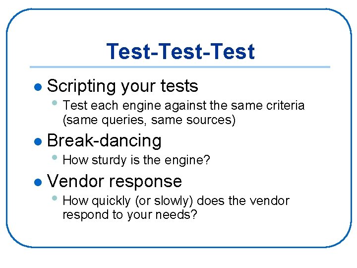 Test-Test l Scripting your tests • Test each engine against the same criteria (same