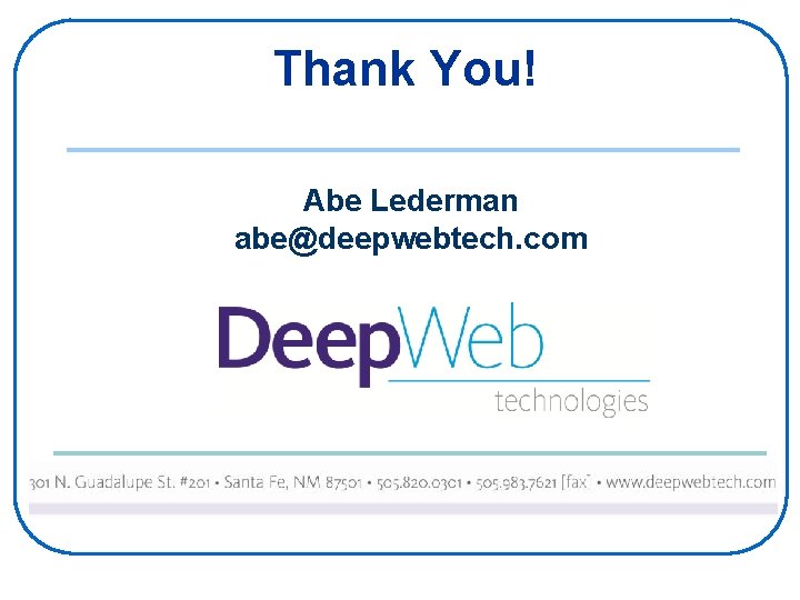 Thank You! Abe Lederman abe@deepwebtech. com 