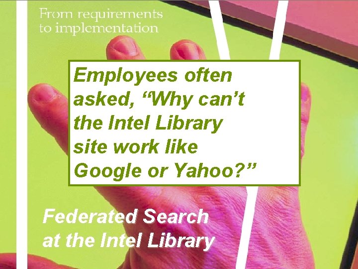 Employees often asked, “Why can’t the Intel Library site work like Google or Yahoo?