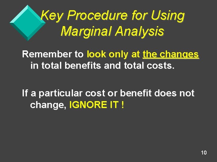 Key Procedure for Using Marginal Analysis Remember to look only at the changes in