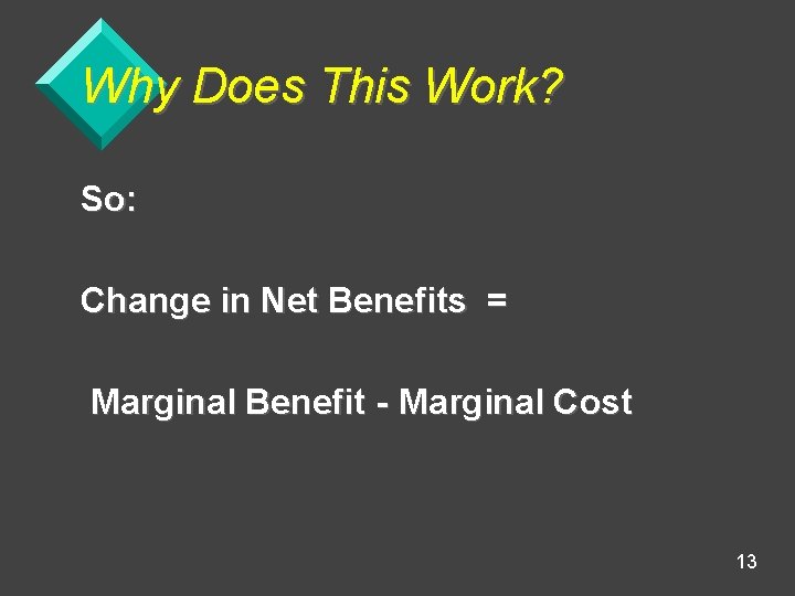 Why Does This Work? So: Change in Net Benefits = Marginal Benefit - Marginal