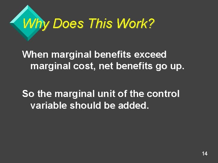 Why Does This Work? When marginal benefits exceed marginal cost, net benefits go up.