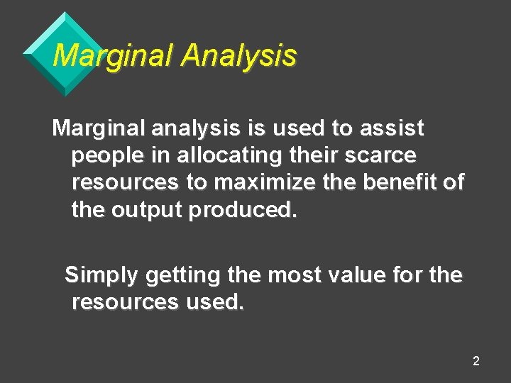 Marginal Analysis Marginal analysis is used to assist people in allocating their scarce resources
