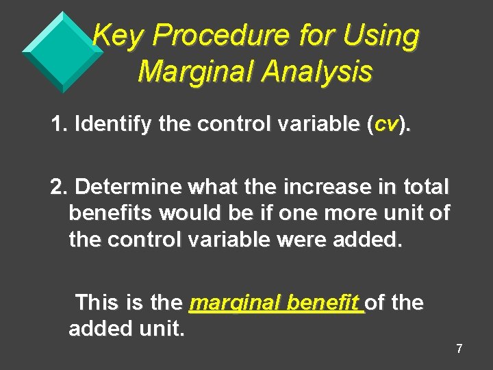 Key Procedure for Using Marginal Analysis 1. Identify the control variable (cv). 2. Determine