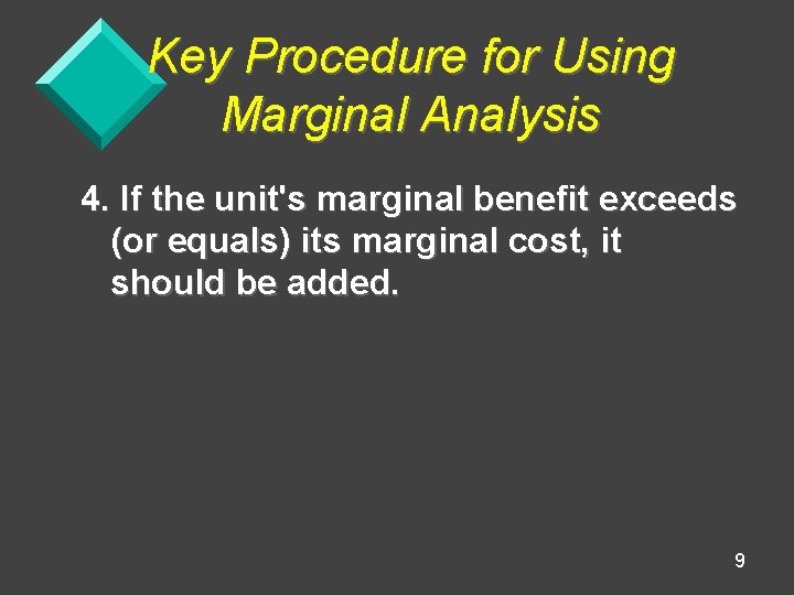 Key Procedure for Using Marginal Analysis 4. If the unit's marginal benefit exceeds (or