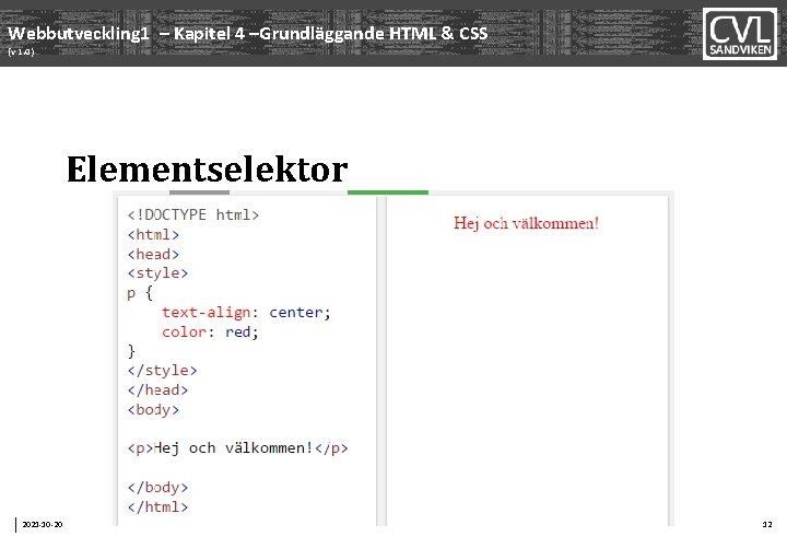 Webbutveckling 1 – Kapitel 4 –Grundläggande HTML & CSS (v 1. 0) Elementselektor 2021