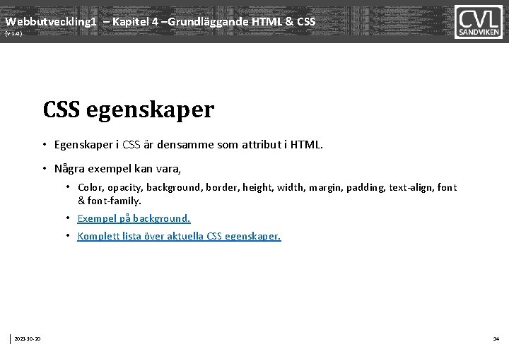 Webbutveckling 1 – Kapitel 4 –Grundläggande HTML & CSS (v 1. 0) CSS egenskaper