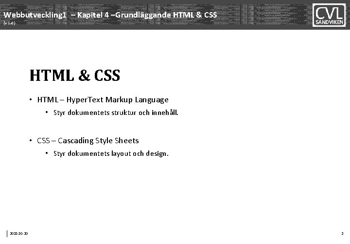 Webbutveckling 1 – Kapitel 4 –Grundläggande HTML & CSS (v 1. 0) HTML &