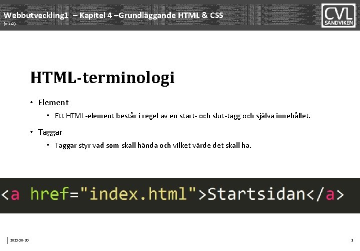 Webbutveckling 1 – Kapitel 4 –Grundläggande HTML & CSS (v 1. 0) HTML-terminologi •