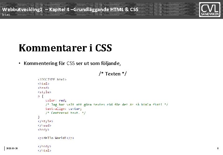 Webbutveckling 1 – Kapitel 4 –Grundläggande HTML & CSS (v 1. 0) Kommentarer i