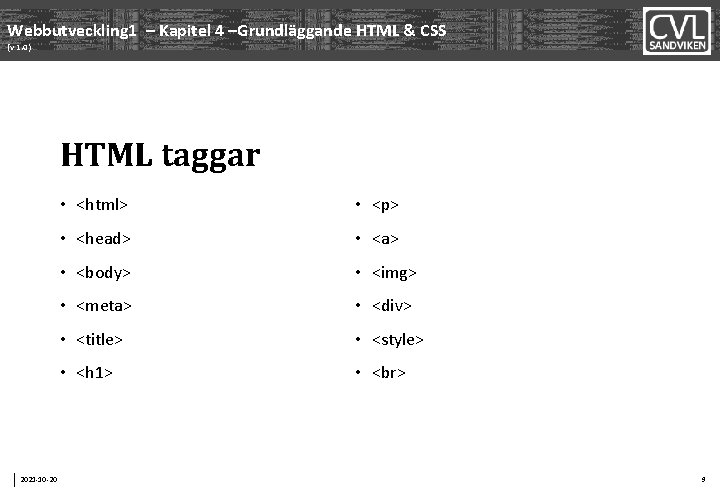 Webbutveckling 1 – Kapitel 4 –Grundläggande HTML & CSS (v 1. 0) HTML taggar