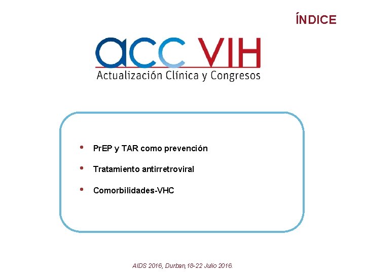 ÍNDICE • Pr. EP y TAR como prevención • Tratamiento antirretroviral • Comorbilidades-VHC AIDS