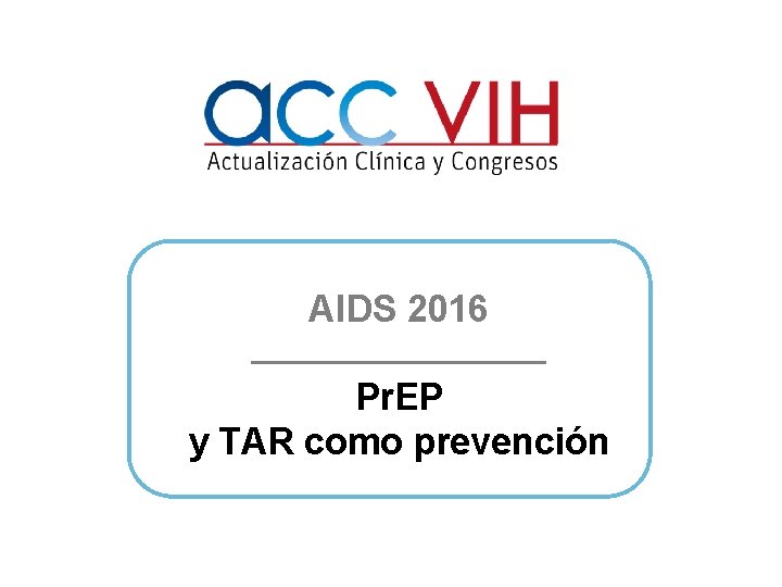 AIDS 2016 Pr. EP y TAR como prevención 
