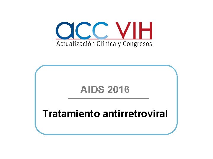 AIDS 2016 Tratamiento antirretroviral 