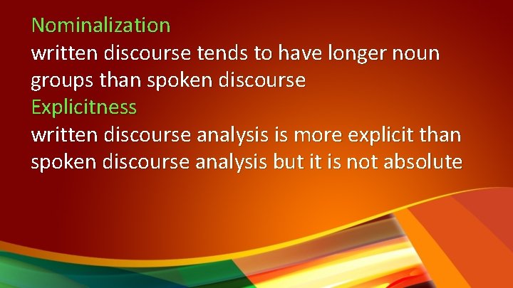 Nominalization written discourse tends to have longer noun groups than spoken discourse Explicitness written