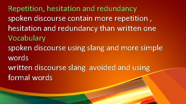 Repetition, hesitation and redundancy spoken discourse contain more repetition , hesitation and redundancy than