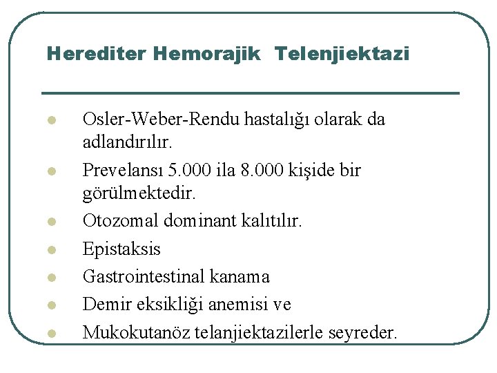 Herediter Hemorajik Telenjiektazi l l l l Osler-Weber-Rendu hastalığı olarak da adlandırılır. Prevelansı 5.