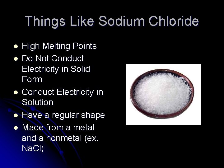 Things Like Sodium Chloride l l l High Melting Points Do Not Conduct Electricity