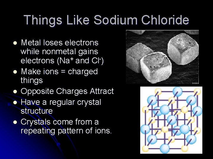 Things Like Sodium Chloride l l l Metal loses electrons while nonmetal gains electrons