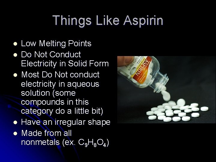Things Like Aspirin l l l Low Melting Points Do Not Conduct Electricity in