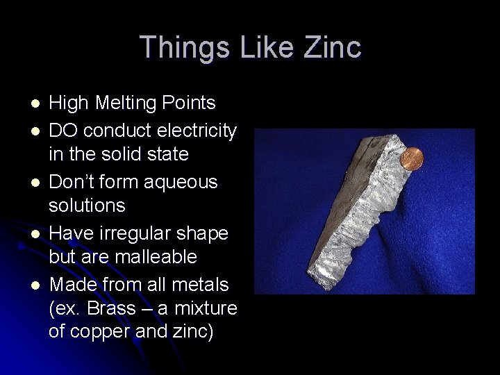 Things Like Zinc l l l High Melting Points DO conduct electricity in the