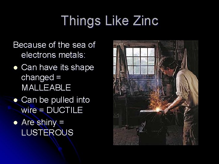 Things Like Zinc Because of the sea of electrons metals: l Can have its