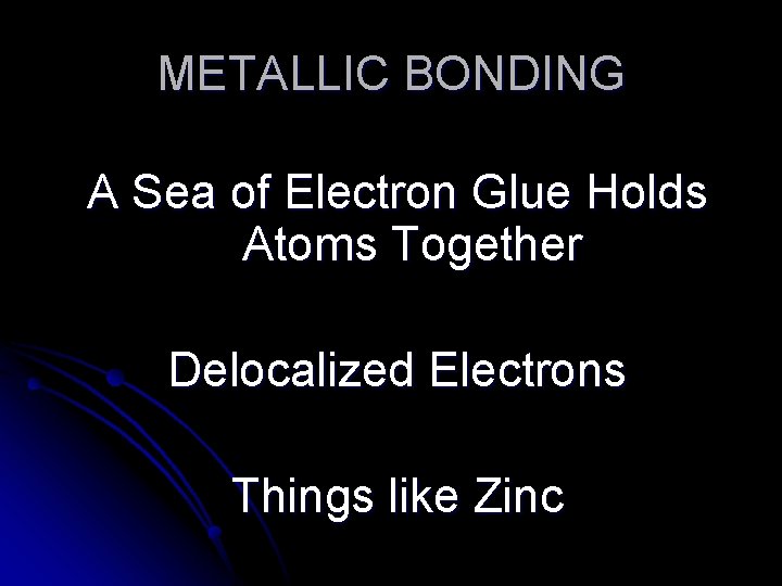 METALLIC BONDING A Sea of Electron Glue Holds Atoms Together Delocalized Electrons Things like