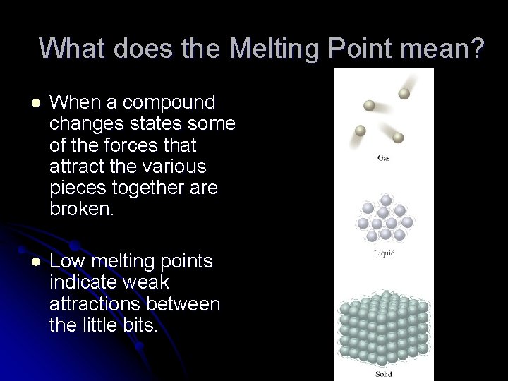 What does the Melting Point mean? l When a compound changes states some of