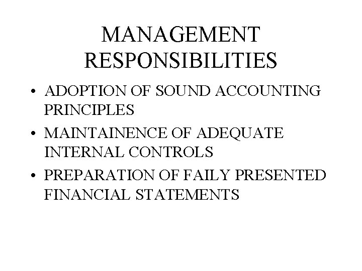 MANAGEMENT RESPONSIBILITIES • ADOPTION OF SOUND ACCOUNTING PRINCIPLES • MAINTAINENCE OF ADEQUATE INTERNAL CONTROLS