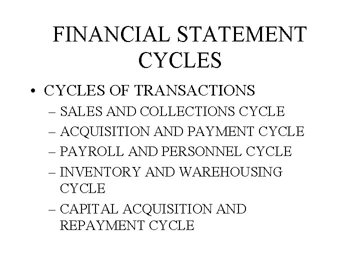 FINANCIAL STATEMENT CYCLES • CYCLES OF TRANSACTIONS – SALES AND COLLECTIONS CYCLE – ACQUISITION