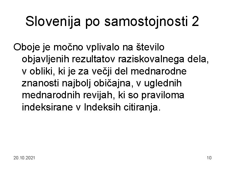 Slovenija po samostojnosti 2 Oboje je močno vplivalo na število objavljenih rezultatov raziskovalnega dela,