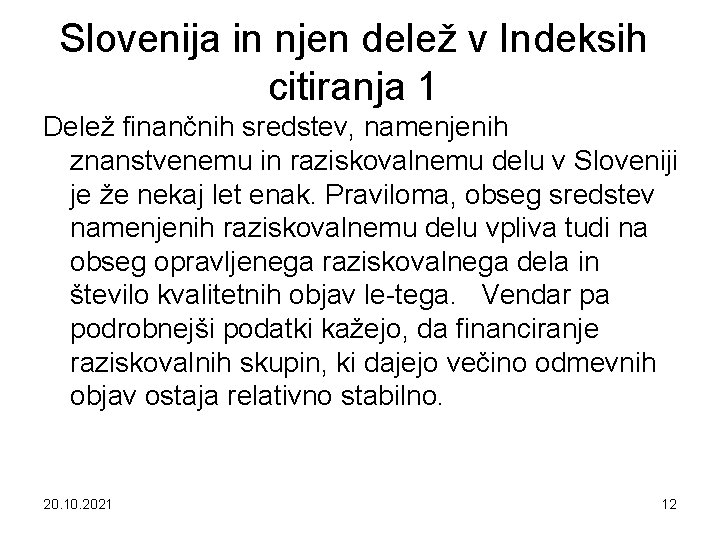 Slovenija in njen delež v Indeksih citiranja 1 Delež finančnih sredstev, namenjenih znanstvenemu in