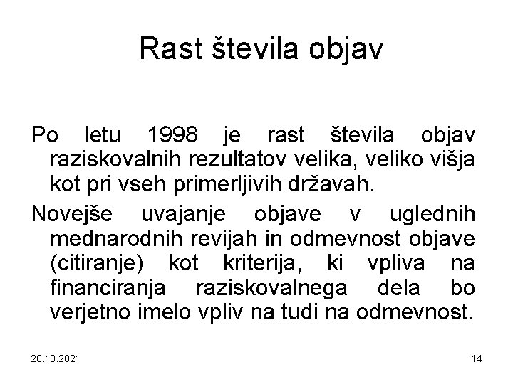 Rast števila objav Po letu 1998 je rast števila objav raziskovalnih rezultatov velika, veliko