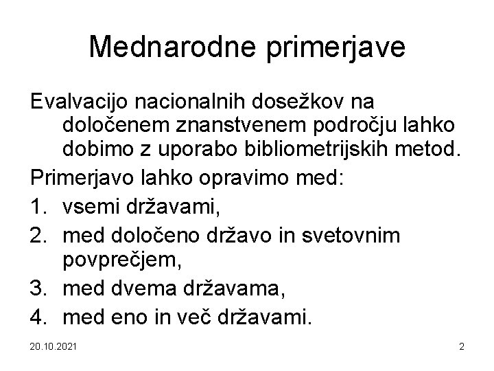 Mednarodne primerjave Evalvacijo nacionalnih dosežkov na določenem znanstvenem področju lahko dobimo z uporabo bibliometrijskih