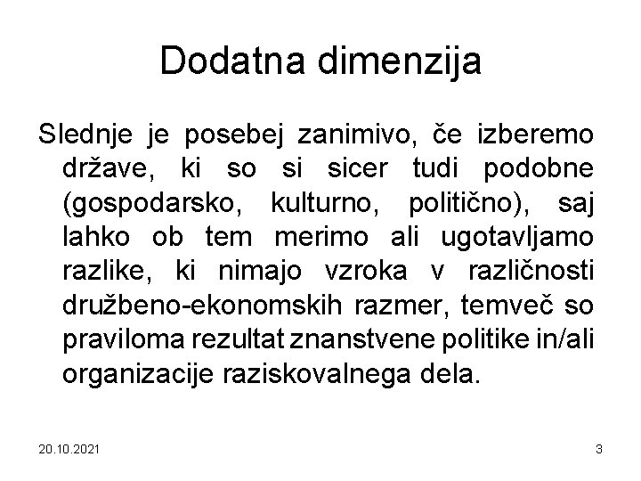 Dodatna dimenzija Slednje je posebej zanimivo, če izberemo države, ki so si sicer tudi