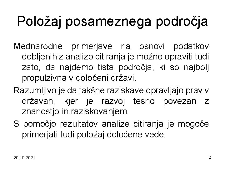 Položaj posameznega področja Mednarodne primerjave na osnovi podatkov dobljenih z analizo citiranja je možno