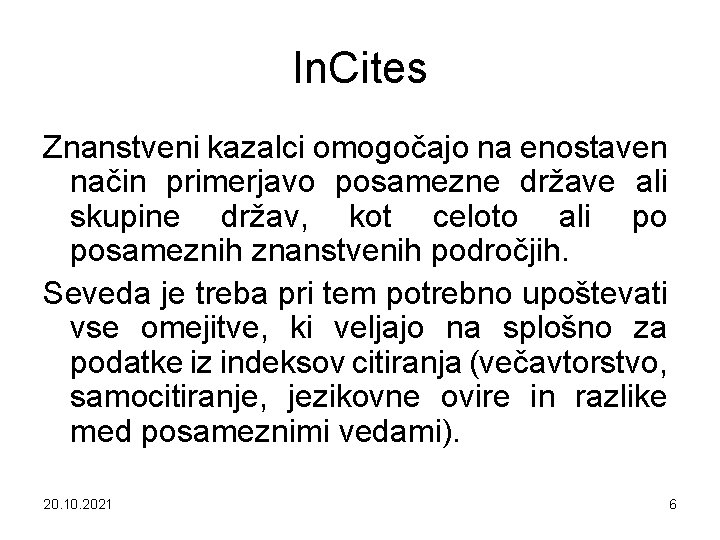 In. Cites Znanstveni kazalci omogočajo na enostaven način primerjavo posamezne države ali skupine držav,