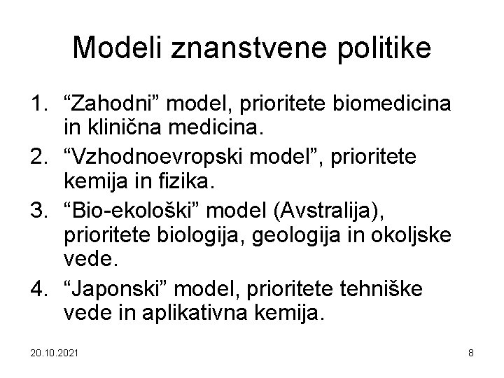 Modeli znanstvene politike 1. “Zahodni” model, prioritete biomedicina in klinična medicina. 2. “Vzhodnoevropski model”,