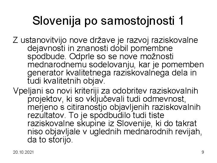 Slovenija po samostojnosti 1 Z ustanovitvijo nove države je razvoj raziskovalne dejavnosti in znanosti