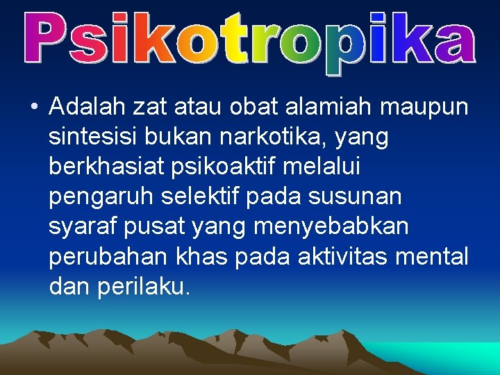  • Adalah zat atau obat alamiah maupun sintesisi bukan narkotika, yang berkhasiat psikoaktif