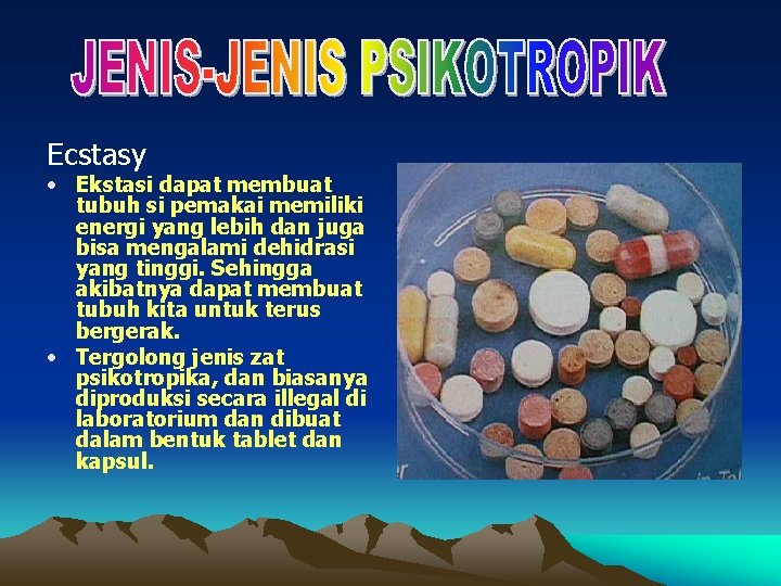 Ecstasy • Ekstasi dapat membuat tubuh si pemakai memiliki energi yang lebih dan juga