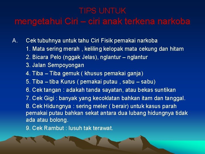 TIPS UNTUK mengetahui Ciri – ciri anak terkena narkoba A. Cek tubuhnya untuk tahu