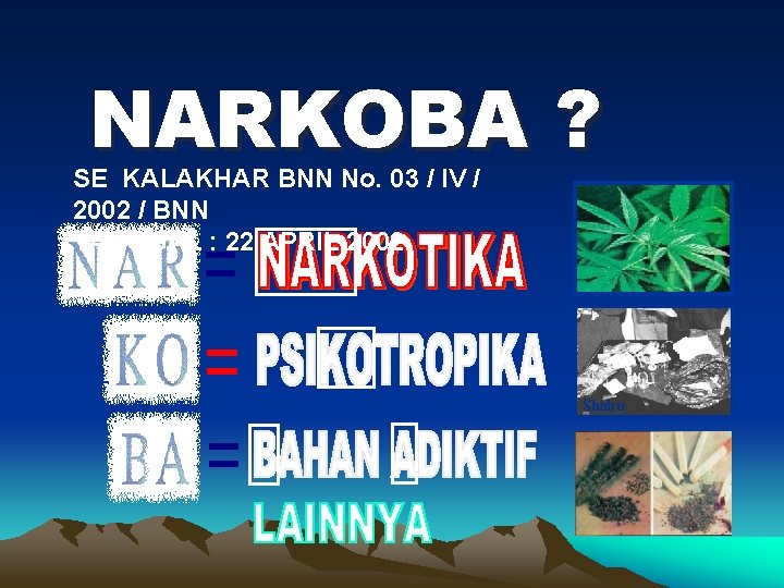 NARKOBA ? SE KALAKHAR BNN No. 03 / IV / 2002 / BNN TANGGAL