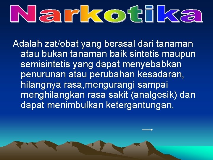 Adalah zat/obat yang berasal dari tanaman atau bukan tanaman baik sintetis maupun semisintetis yang