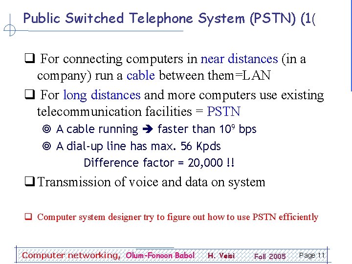 Public Switched Telephone System (PSTN) (1( q For connecting computers in near distances (in