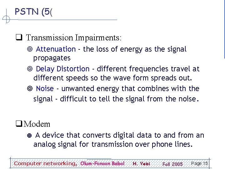 PSTN (5( q Transmission Impairments: ¥ Attenuation - the loss of energy as the