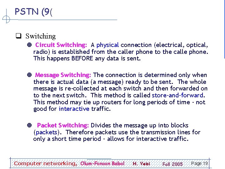 PSTN (9( q Switching ¥ Circuit Switching: A physical connection (electrical, optical, radio) is