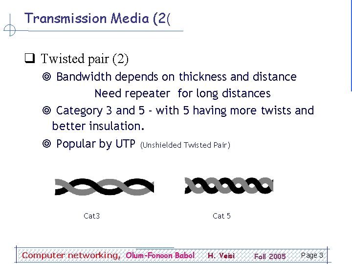 Transmission Media (2( q Twisted pair (2) ¥ Bandwidth depends on thickness and distance