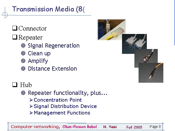 Transmission Media (8( q Connector q Repeater ¥ ¥ Signal Regeneration Clean up Amplify