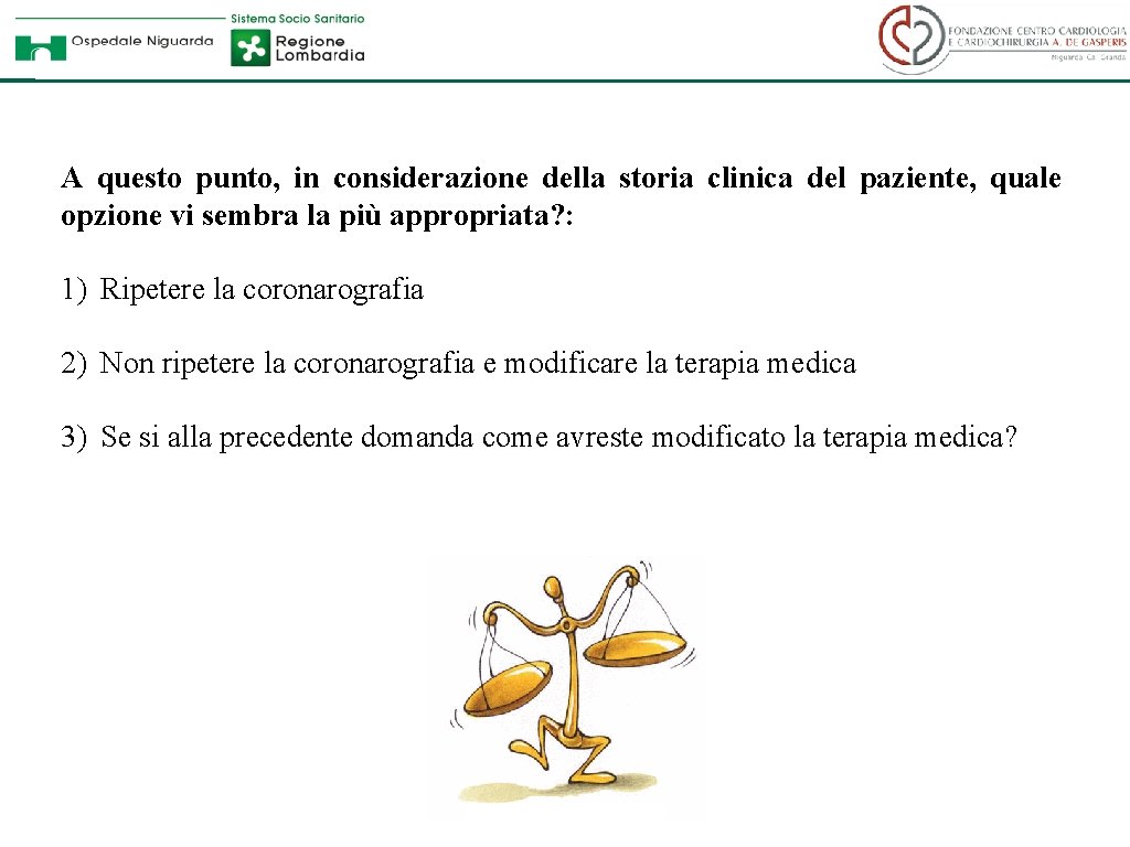 A questo punto, in considerazione della storia clinica del paziente, quale opzione vi sembra